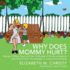 Why Does Mommy Hurt Helping Children Cope With the Challenges of Having a Caregiver With Chronic Pain, Fibromyalgia, Or Autoimmune Disease