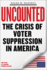 Uncounted: the Crisis of Voter Suppression in America