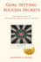 Goal Setting Success Secrets: How to Revitalize Your Life: Setting and Achieving Your Goals the Smart Way