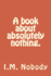 A Book About Absolutely Nothing