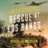 Rescue at Los Banos Lib/E: the Most Daring Prison Camp Raid of World War II