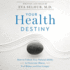 Your Health Destiny: How to Unlock Your Natural Ability to Overcome Illness, Feel Better, and Live Longer