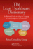 The Lean Healthcare Dictionary: an Illustrated Guide to Using the Language of Lean Management in Healthcare