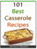 101 Best Casserole Recipes: From Quick To Slow Baked, Everything You Need For Your Next Potluck