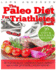 Paleo Diet for Triathletes: Delicious Paleo Diet Plan, Recipes and Cookbook Designed to Support the Specific Needs of Triathletes-From Sprint to