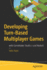 Developing Turn-Based Multiplayer Games: With Gamemaker Studio 2 and Nodejs