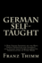 German Self-Taught: A New System Founded on the Most Simple Principles for universal self-tuition with Complete English Pronunciation of Every Word