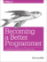 Becoming a Better Programmer: a Handbook for People Who Care About Code