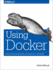 Using Docker: Developing and Deploying Software With Containers