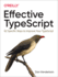 Effective Typescript: 55 Specific Ways to Write Typed Javascript That Scales
