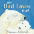 My Dad Loves Me! : a Cute New Dad Or Father's Day Gift (Baby Shower Gifts for Dads) (Marianne Richmond)