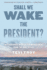 Shall We Wake the President? : Two Centuries of Disaster Management From the Oval Office