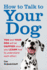 How to Talk to Your Dog Format: Paperback