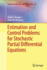 Estimation and Control Problems for Stochastic Partial Differential Equations (Springer Optimization and Its Applications, 83)