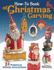 How-to Book of Christmas Carving: 32 Projects to Whittle, Carve & Paint (Fox Chapel Publishing) Best-of Projects From Woodcarving Illustrated-Santas, Reindeer, Snowmen, Elves, Penguins, and More