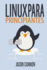 Linux Para Principiantes Una Introduccin Al Sistema Operativo Linux Y La Lnea De Comandos