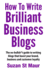 How to Write Brilliant Business Blogs