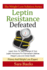 Leptin Resistance Defeated: Learn How to Take Charge of Your Leptin Hormone for Permanent Lifetime Weight Loss and Great Health (the Weight Loss Solution Series, Leptin Book)