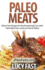 Paleo Meats: Gluten Free Recipes for Mouthwateringly Succulent Paleo Beef, Pork, Lamb and Game Dishes