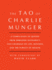 Tao of Charlie Munger: a Compilation of Quotes From Berkshire HathawayS Vice Chairman on Life, Business, and the Pursuit of Wealth With Commentary By David Clark
