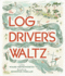 The Log Driver's Waltz Format: Paperback