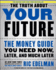 The Truth About Your Future: the Money Guide You Need Now, Later, and Much Later