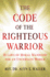 The Code of the Righteous Warrior: 10 Laws of Moral Manhood for an Uncertain World