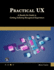 Practical UX: A Hands-on Guide to Getting Industry-Recognized Experience