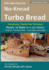 Introduction to No-Knead Turbo Bread (Ready to Bake in 2-1/2 Hours...No Mixer...No Dutch Oven...Just a Spoon and a Bowl) (B&W Version): From the