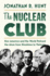 The Nuclear Club: How America and the World Policed the Atom From Hiroshima to Vietnam