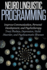 Neuro Linguistic Programming: Improve Communication, Personal Development and Psychotherapy