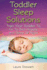 Toddler Sleep Solutions: Train Your Toddler to Go to Bed Happily and Sleep All Night