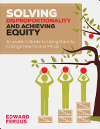 Solving Disproportionality and Achieving Equity: A Leader's Guide to Using Data to Change Hearts and Minds