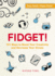 Fidget! : 101 Ways to Boost Your Creativity and Decrease Your Stress