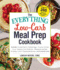 The Everything Low-Carb Meal Prep Cookbook: Includes: "Smoked Salmon Deviled Eggs "Coconut Chicken Curry "Balsamic Pork Tenderloin "Mozzarella and Basil Tomatoes "Lemon Cheesecake Mousse and Hundreds More!