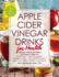 Apple Cider Vinegar Drinks for Health: 100 Teas, Seltzers, Smoothies, and Drinks to Help You, Lose Weight, Improve Digestion, Increase Energy, Reduce Inflammation, Ease Colds, Relieve S