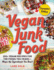 Vegan Junk Food, Expanded Edition: 200+ Vegan Recipes for the Foods You Crave--Minus the Ingredients You Don't