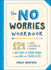The No Worries Workbook 124 Lists, Activities, and Prompts to Get Out of Your Headand on With Your Life