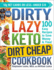 The Dirty, Lazy, Keto Dirt Cheap Cookbook: 100 Easy Recipes to Save Money & Time! (Dirty, Lazy, Keto Diet Cookbook Series)