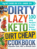 The Dirty, Lazy, Keto Dirt Cheap Cookbook 100 Easy Recipes to Save Money Time