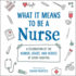 What It Means to Be a Nurse: a Celebration of the Humor, Heart, and Heroes of Every Hospital (What It Means Gift Series)