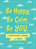 Be Happy. Be Calm. Be You. : a Mindfulness Journal for Teens