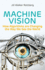 Machine Vision: How Algorithms Are Changing the Way We See the World