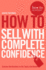 How to Sell With Complete Confidence (How to: Academy)