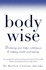 Bodywise: Discovering Your Body's Intelligence for Lifelong Health and Healing