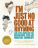 Im Just No Good at Rhyming: and Other Nonsense for Mischievous Kids and Immature Grown-Ups