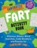 The Fantastic Fart Activity Book: Hilarious Mazes, Word Searches, Code Breakers, and Puzzles for Flatulent Fun! --Over 75 Gassy Games and Pungent Puzzles