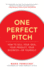 One Perfect Pitch: How to Sell Your Idea, Your Product, Your Business? Or Yourself