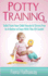 Potty Training: Toilet Train Your Child Hassle & Stress Free in a Matter of Days with This 101 Guide!