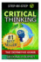 Critical Thinking: The Definitive Guide: Think with Clarity, Logic, Intent, Positive Manifestation